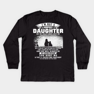 I Am Not A Perfect Daughter But My Crazy Mom Love Me And That Is Enough Kids Long Sleeve T-Shirt